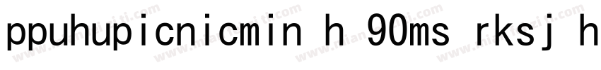 ppuhupicnicmin h 90ms rksj h字体字体转换